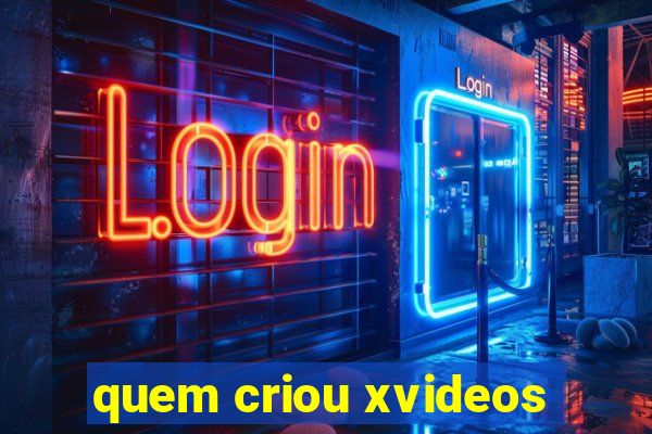 quem criou xvideos